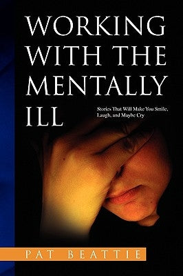 Working with the Mentally Ill by Beattie, Pat