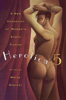 Herotica 5: A New Collection of Women's Erotic Fiction by Scheiner, Marcy