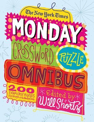 The New York Times Monday Crossword Puzzle Omnibus: 200 Solvable Puzzles from the Pages of the New York Times by New York Times
