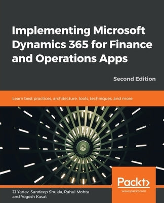 Implementing Microsoft Dynamics 365 for Finance and Operations Apps - Second Edition by Mohta, Rahul