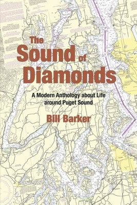 The Sound of Diamonds: A Modern Anthology about Life Around Puget Sound by Barker, Bill