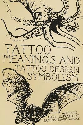 Tattoo Meanings & Tattoo Design Symbolism by Garlick, Grahame David
