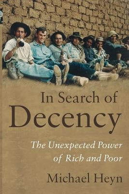 In Search of Decency: The Unexpected Power of Rich and Poor Paperback Michael Heyn