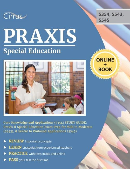 Praxis Special Education Core Knowledge and Applications (5354) Study Guide: Praxis II Special Education Exam Prep for Mild to Moderate (5543), & Seve Paperback Cirrus Test Prep