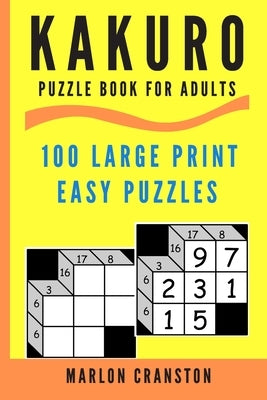 Kakuro Puzzle Book For Adults: 100 Large Print Easy Puzzles for Kakuro Lovers Paperback Independently Published