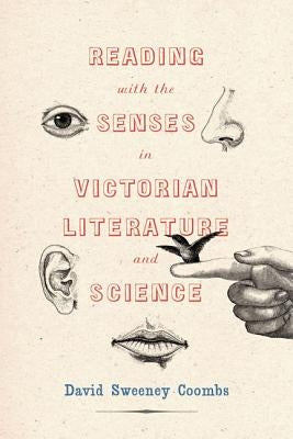 Reading with the Senses in Victorian Literature and Science by Coombs, David Sweeney