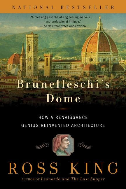 Brunelleschi's Dome: How a Renaissance Genius Reinvented Architecture by King, Ross