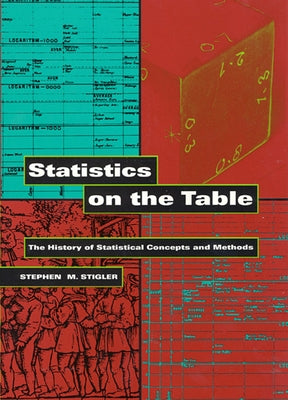 Statistics on the Table: The History of Statistical Concepts and Methods Paperback Harvard University Press