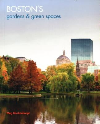 Boston's Gardens & Green Spaces by Muckenhoupt, Meg