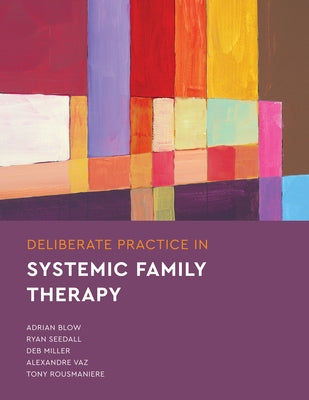 Deliberate Practice in Systemic Family Therapy by Blow, Adrian