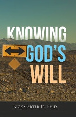 Knowing God's Will by Carter Ph. D., Rick, Jr.