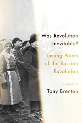 Was Revolution Inevitable?: Turning Points of the Russian Revolution Paperback Oxford University Press, USA