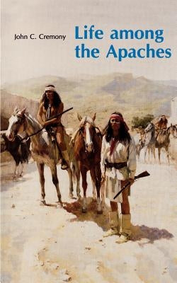 Life Among the Apaches by Cremony, John C.