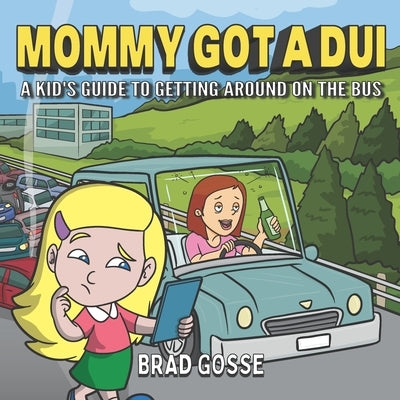 Mommy Got a DUI: A Kid's Guide To Getting Around On The Bus Paperback Independently Published