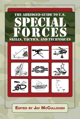 The Abridged Guide to U.S. Special Forces Skills, Tactics, and Techniques Paperback Skyhorse Publishing