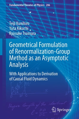 Geometrical Formulation of Renormalization-Group Method as an Asymptotic Analysis: With Applications to Derivation of Causal Fluid Dynamics by Kunihiro, Teiji