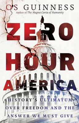Zero Hour America: History's Ultimatum Over Freedom and the Answer We Must Give by Guinness, Os