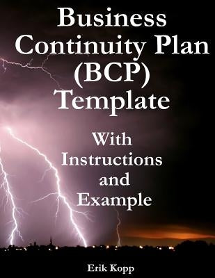 Business Continuity Plan (Bcp) Template with Instructions and Example by Kopp, Erik