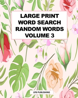 Large Print Word Search: Random Words Volume 3 by Publishing, Lpb