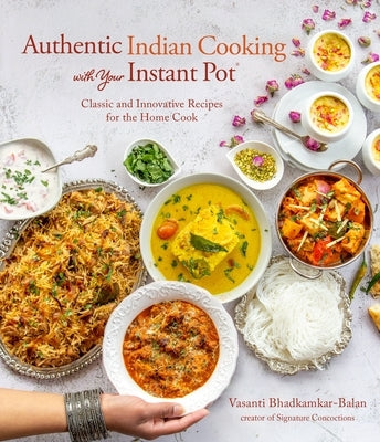 Authentic Indian Cooking with Your Instant Pot: Classic and Innovative Recipes for the Home Cook Page Street Publishing