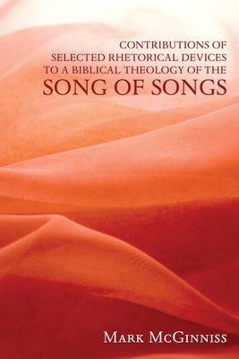 Contributions of Selected Rhetorical Devices to a Biblical Theology of the Song of Songs Paperback Wipf & Stock Publishers