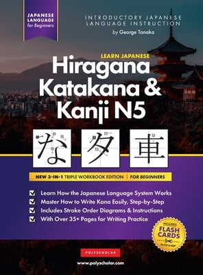 Learn Japanese Hiragana, Katakana and Kanji N5 - Workbook for Beginners: The Easy, Step-by-Step Study Guide and Writing Practice Book: Best Way to Lea by Tanaka, George