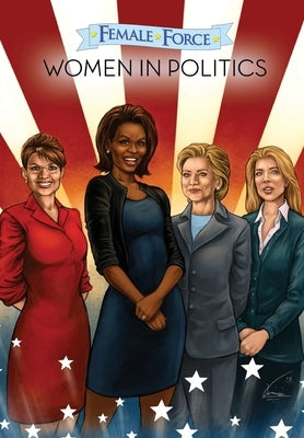 Female Force: Women in Politics - Hillary Clinton, Sarah Palin, Michelle Obama & Caroline Kennedy by Labello, Josh