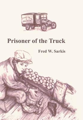 Prisoner of the Truck by Sarkis, Fred W.