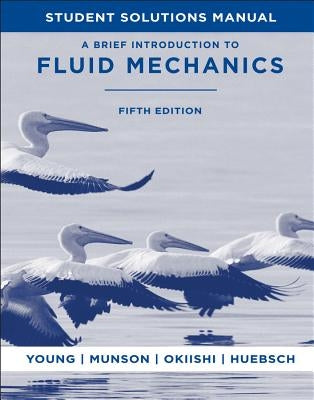 Student Solutions Manual to Accompany a Brief Introduction to Fluid Mechanics, 5e Paperback Wiley