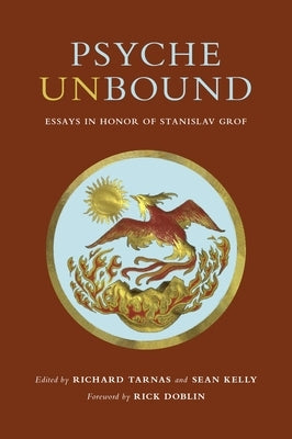 Psyche Unbound: Essays in Honor of Stanislav Grof by Tarnas, Richard