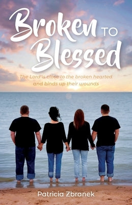 Broken to Blessed: The Lord is close to the broken hearted and binds up their wounds Paperback Trilogy Christian Publishing