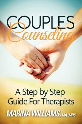 Couples Counseling: A Step by Step Guide for Therapists by Williams Lmhc, Marina Iandoli