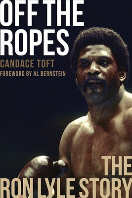 Off the Ropes: The Ron Lyle Story by Toft, Candace