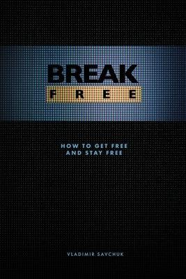 Break Free: How to get free and stay free by Larson, Bob