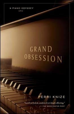 Grand Obsession: A Piano Odyssey by Knize, Perri