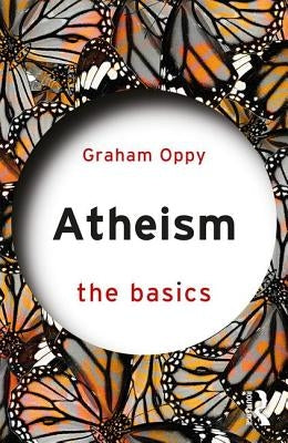 Atheism: The Basics by Oppy, Graham