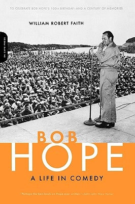 Bob Hope: A Life in Comedy by Faith, William Robert