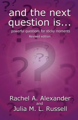 And the Next Question Is - Powerful Questions for Sticky Moments (Revised Edition) Paperback MX Publishing
