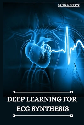 Deep Learning for ECG Synthesis Paperback Khan Publishers