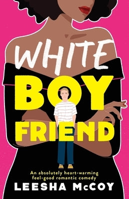 White Boyfriend: An absolutely heart-warming feel-good romantic comedy by McCoy, Leesha