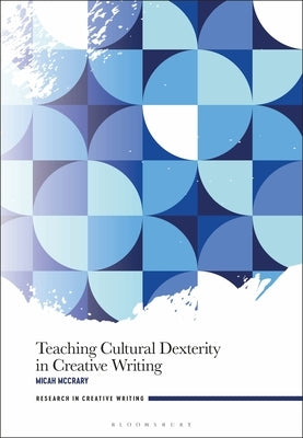 Teaching Cultural Dexterity in Creative Writing by McCrary, Micah