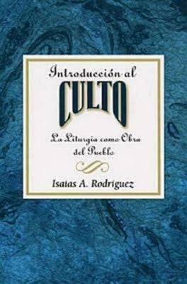 Introduccion Al Culto Aeth: La Liturgia Como Obra del Pueblo by Rodriguez, Isaias A.