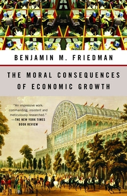 The Moral Consequences of Economic Growth by Friedman, Benjamin M.