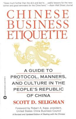 Chinese Business Etiquette: A Guide to Protocol, Manners, and Culture in Thepeople's Republic of China by Seligman, Scott D.
