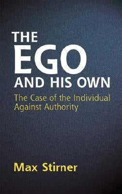 The Ego and His Own: The Case of the Individual Against Authority Paperback Dover Publications