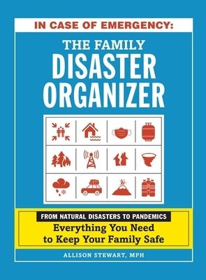 In Case of Emergency: The Family Disaster Organizer: From Natural Disasters to Pandemics, Everything You Need to Keep Your Family Safe by Stewart, Allison