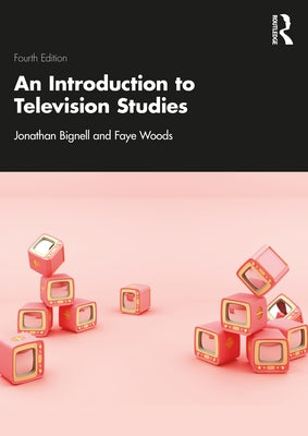 An Introduction to Television Studies by Bignell, Jonathan