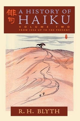 A History of Haiku (Volume Two): From Issa up to the Present by Blyth, R. H.