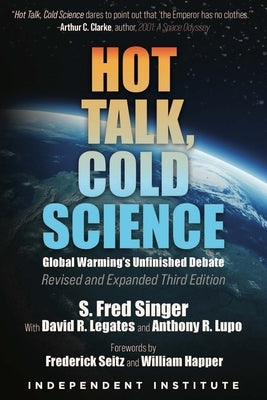 Hot Talk, Cold Science: Global Warming's Unfinished Debate by Singer, S. Fred
