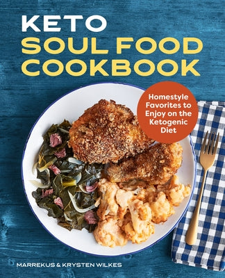 Keto Soul Food Cookbook: Homestyle Favorites to Enjoy on the Ketogenic Diet Rockridge Press